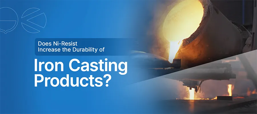 Does Ni-Resist Increase the Durability of Iron Casting Products