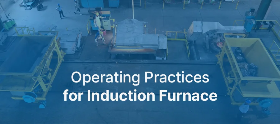 Operating Practices for Induction Furnace