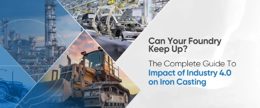 Impact Of Industry 4.0 On Iron Casting Manufacturing Industry 4.0 Technologies In Modern Iron Casting Manufacturing