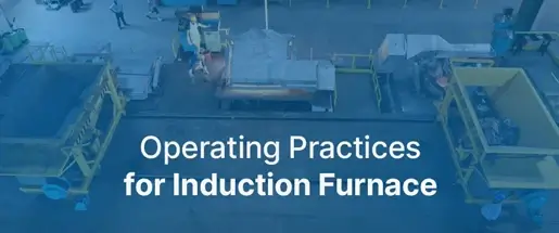 Operating Practices for Induction Furnace