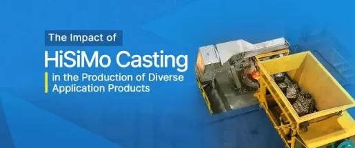 The Impact of HiSiMo Casting in the Production of Diverse Application Products