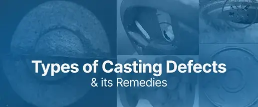 Types of Casting Defects & its Remedies